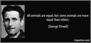 quote-all-animals-are-equal-but-some-animals-are-more-equal-than-others-george-orwell-139688