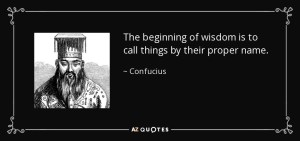 quote-the-beginning-of-wisdom-is-to-call-things-by-their-proper-name-confucius-37-4-0422